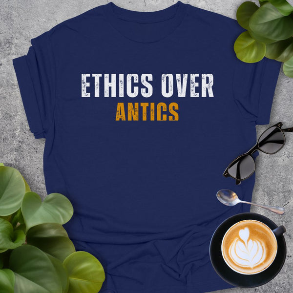 Ethics Over Antics T-Shirt