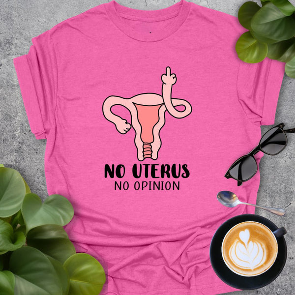 No Uterus, No Opinion T-shirt