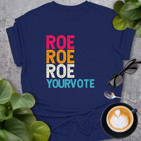 Roe Your Vote T-Shirt