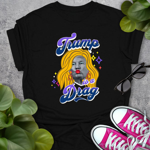 Trump is a Drag T-Shirt