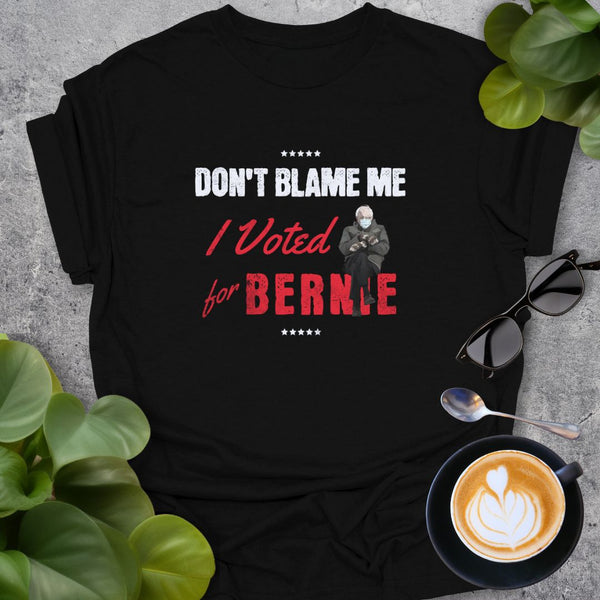 Don't Blame Me, I Voted for Bernie T-Shirt